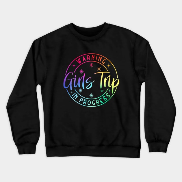 Warning Girls Trip In Progress Crewneck Sweatshirt by lunacreat